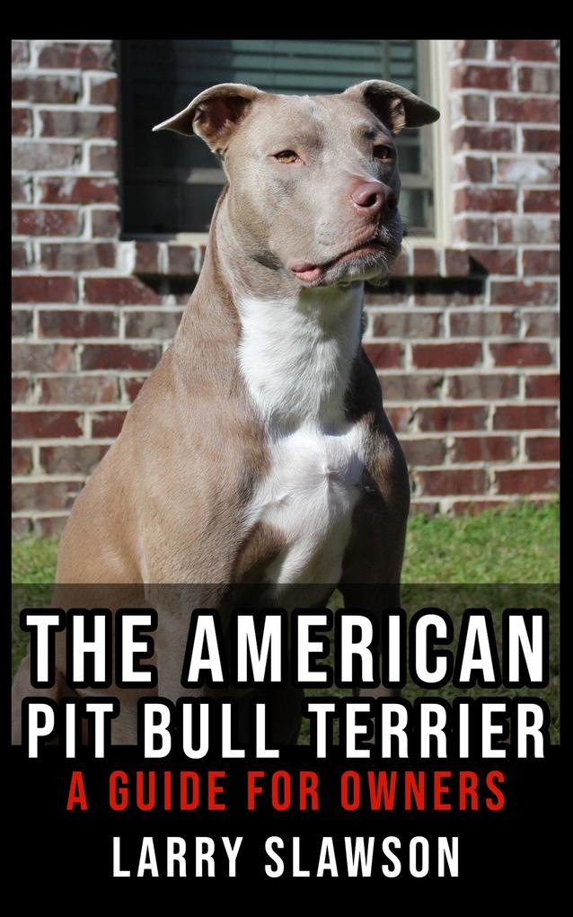 The American Pit Bull Terrier - Larry Slawson