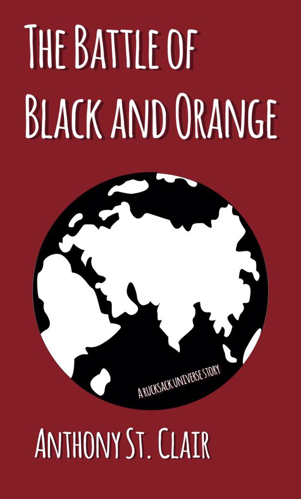 The Battle of Black and Orange: A Rucksack Universe Story