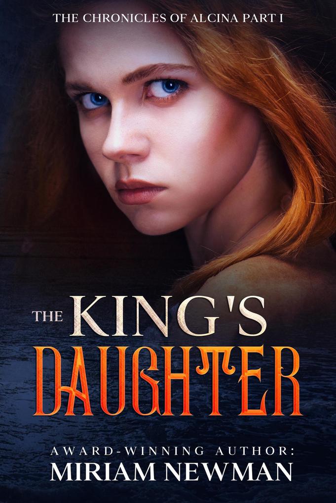 The King‘s Daughter (The Chronicles of Alcinia)