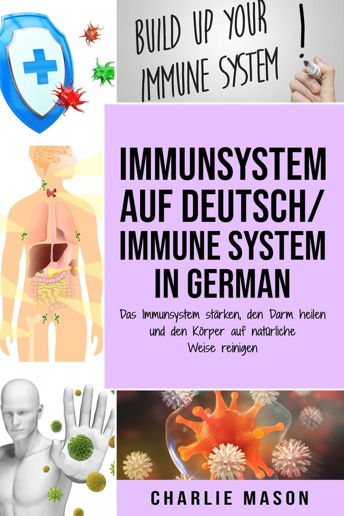 Immunsystem Auf Deutsch/ Immune system In German: Das Immunsystem stärken den Darm heilen und den Körper auf natürliche Weise reinigen