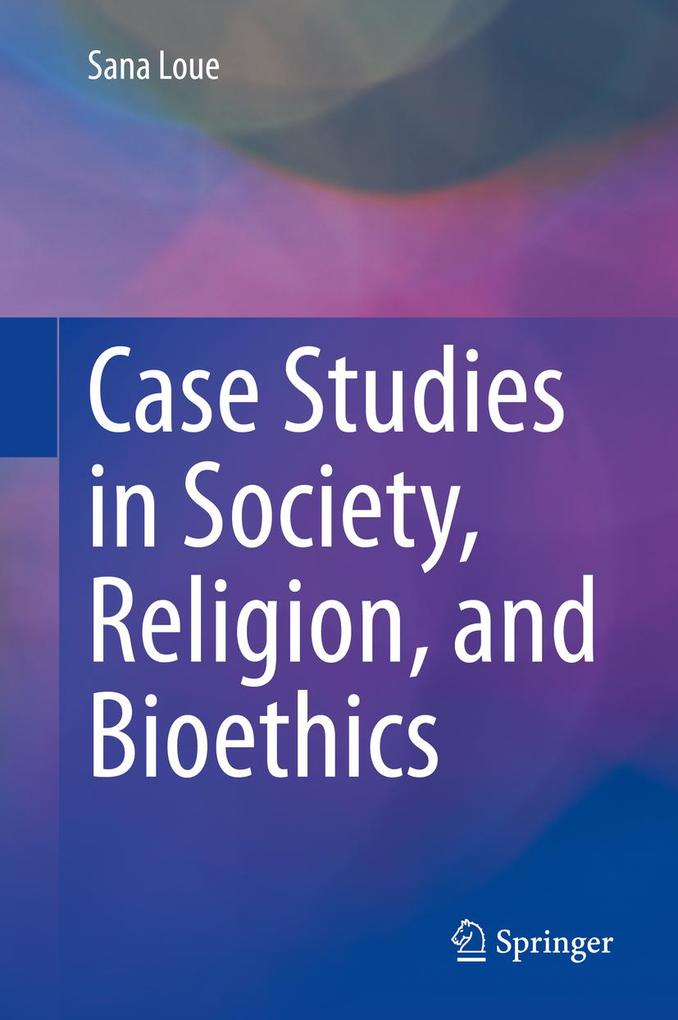 Case Studies in Society Religion and Bioethics