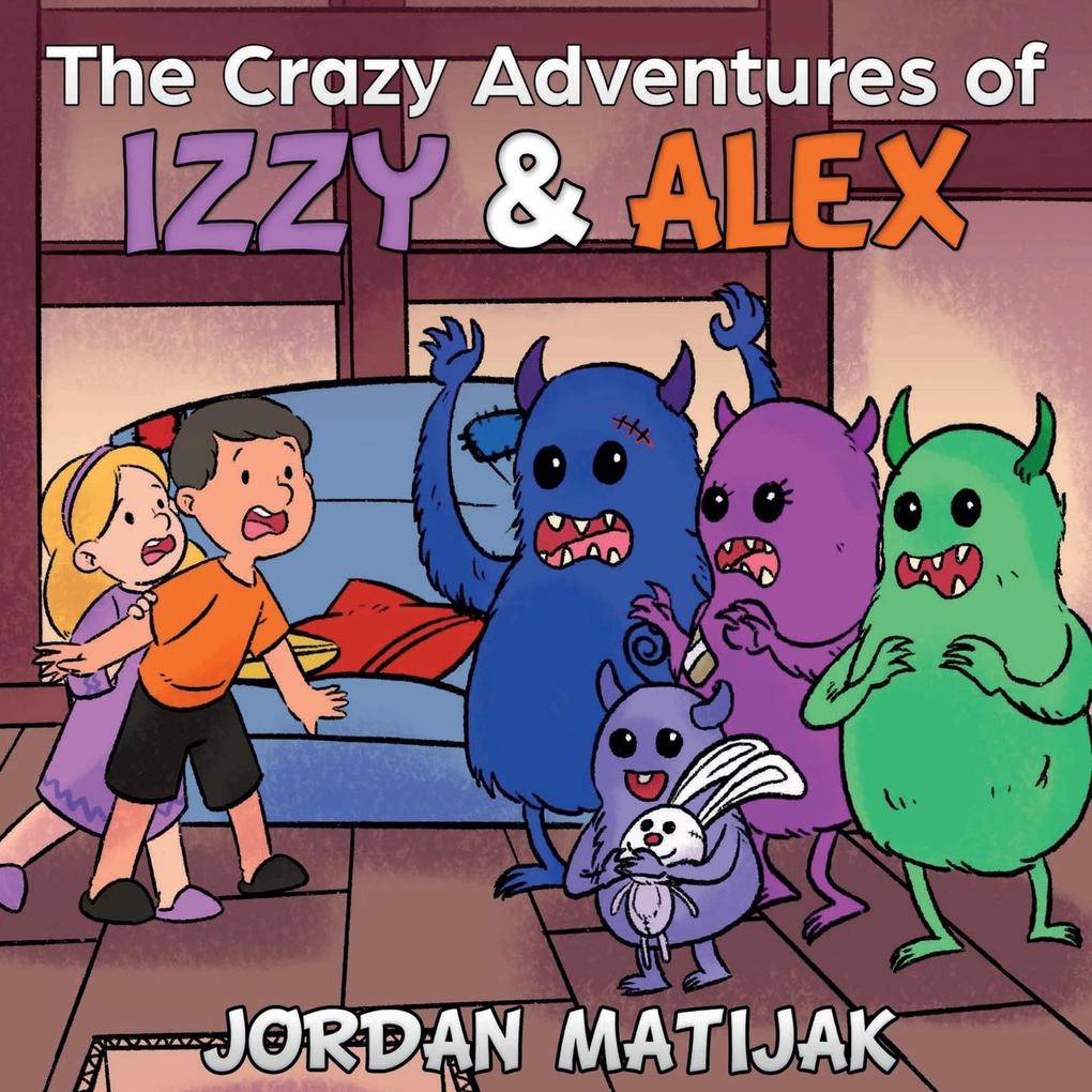 The Crazy Adventures of Izzy & Alex: Fun Children‘s Picture Book for Early Readers and Bedtime ages 4-8