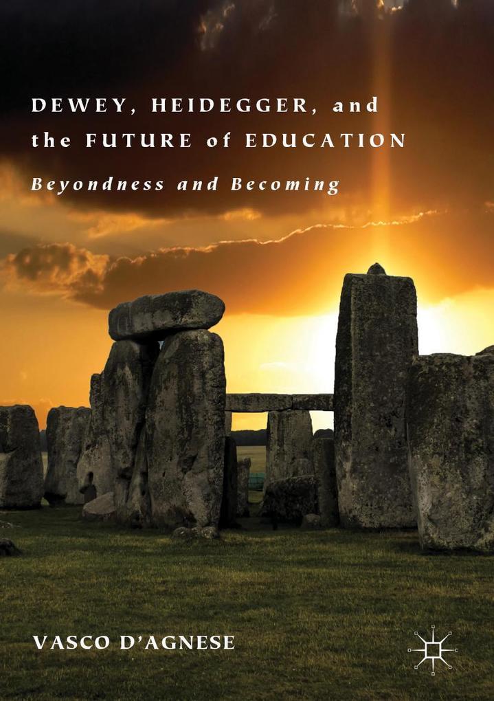Dewey Heidegger and the Future of Education
