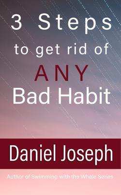 3 Steps to get rid of ANY Bad Habit