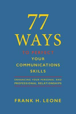 77 Ways To Perfect Your Communications Skills