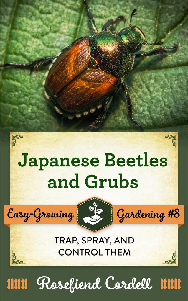 Japanese Beetles and Grubs: Trap Spray and Control Them (Easy-Growing Gardening #8)