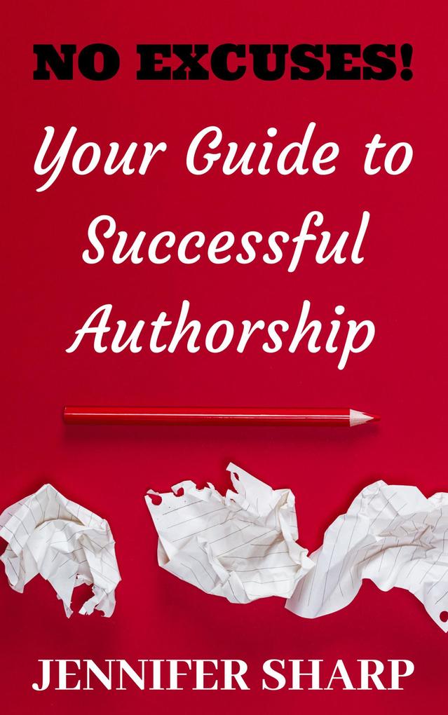 No Excuses:Your Guide To Successful Authorship