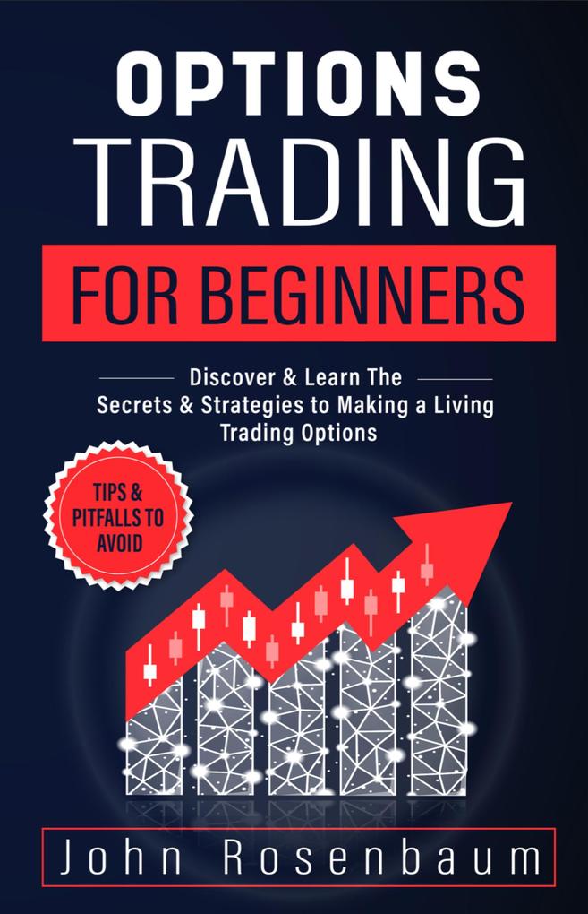 Options Trading For Beginners: Discover & Learn The Secrets & Strategies to Making a Living Trading Options