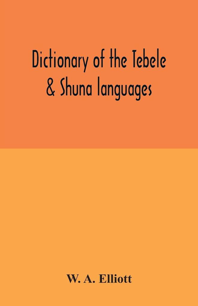 Dictionary of the Tebele & Shuna languages with illustrative sentences and some grammatical notes
