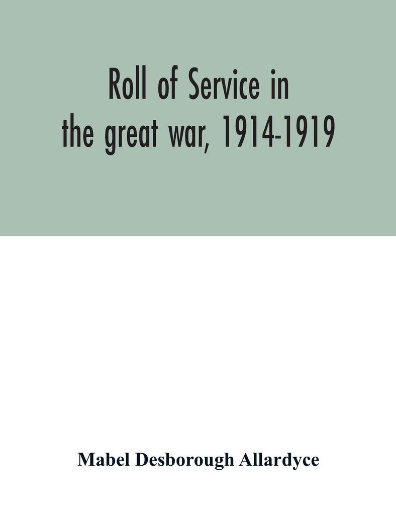 Roll of service in the great war 1914-1919