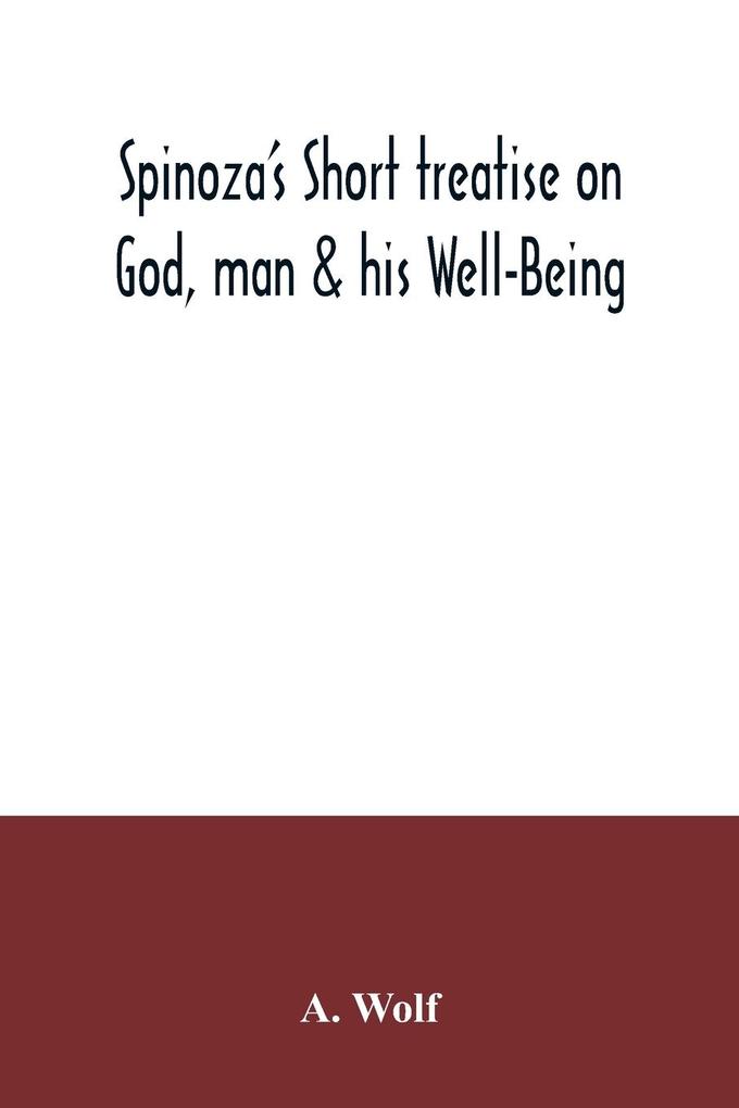 Spinoza's Short treatise on God man & his Well-Being