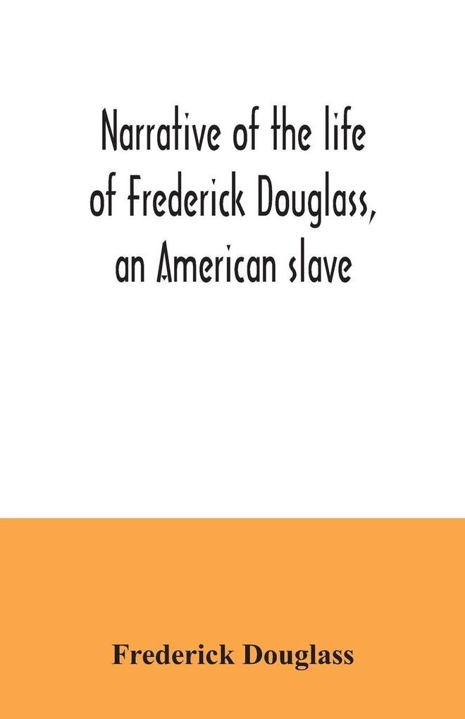 Narrative of the life of Frederick Douglass an American slave
