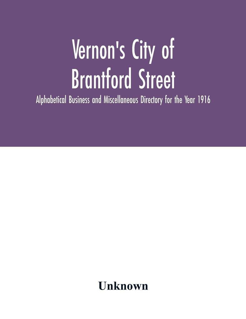Vernon's City of Brantford Street Alphabetical Business and Miscellaneous Directory for the Year 1916