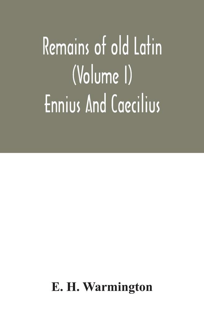 Remains of old Latin (Volume I) Ennius And Caecilius