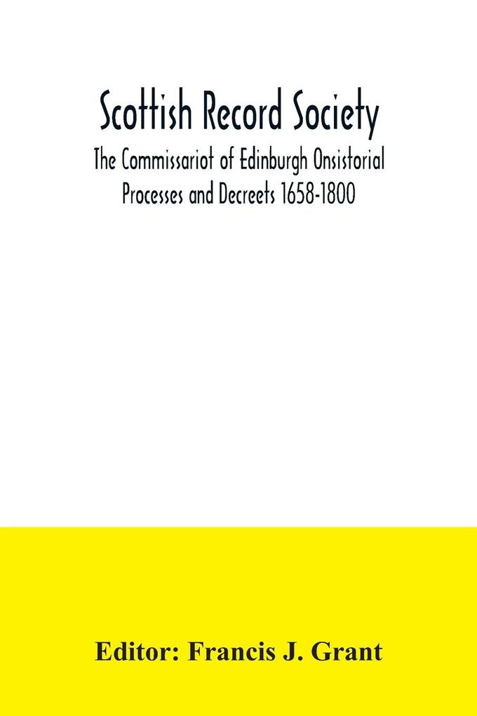 Scottish Record Society; The Commissariot of Edinburgh Onsistorial Processes and Decreets 1658-1800