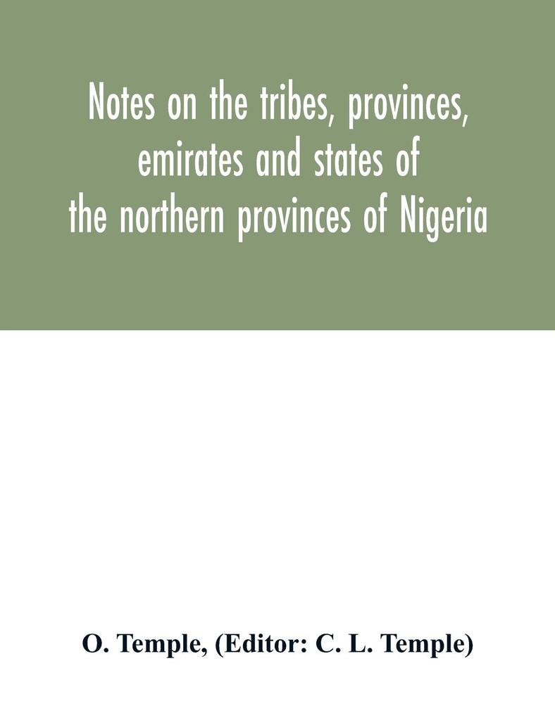 Notes on the tribes provinces emirates and states of the northern provinces of Nigeria