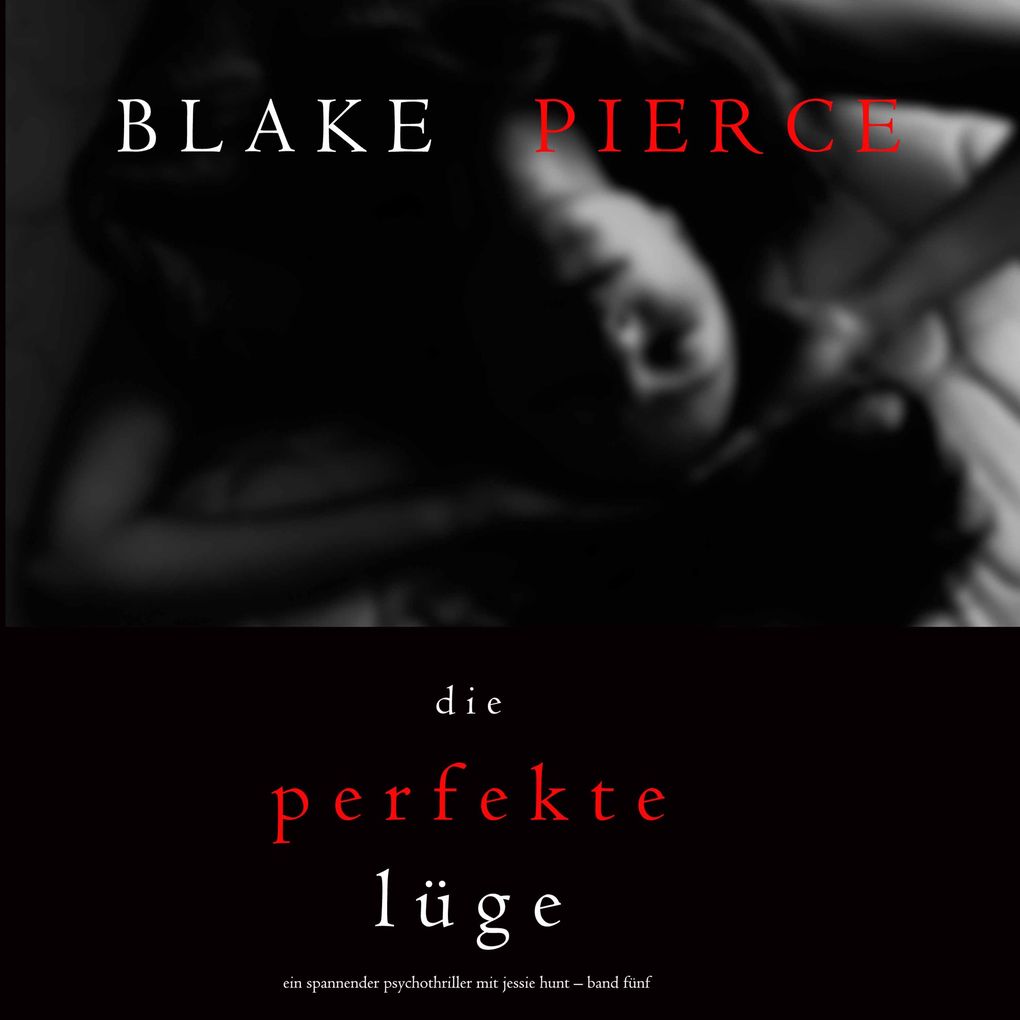 Die Perfekte Lüge (Ein spannender Psychothriller mit Jessie Hunt Band Fünf)