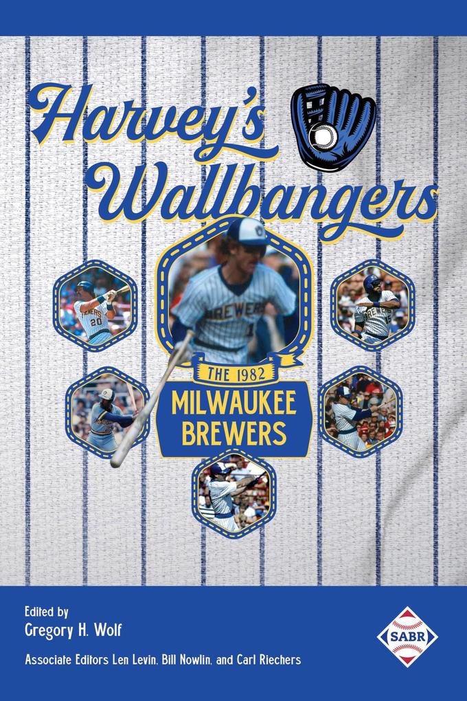 Harvey‘s Wallbangers: The 1982 Milwaukee Brewers (SABR Digital Library #76)