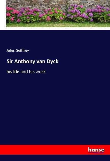 Sir Anthony van Dyck - Jules Guiffrey