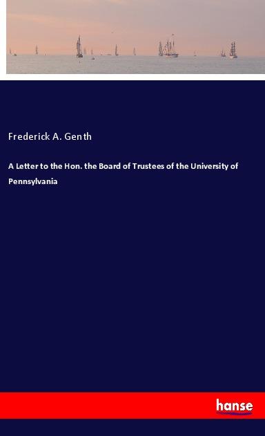 A Letter to the Hon. the Board of Trustees of the University of Pennsylvania