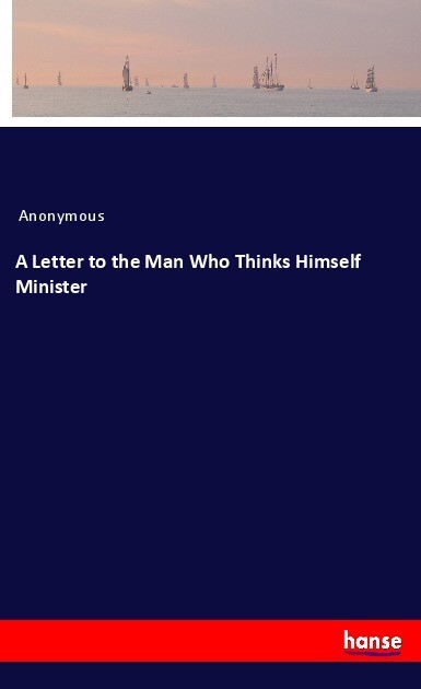 A Letter to the Man Who Thinks Himself Minister