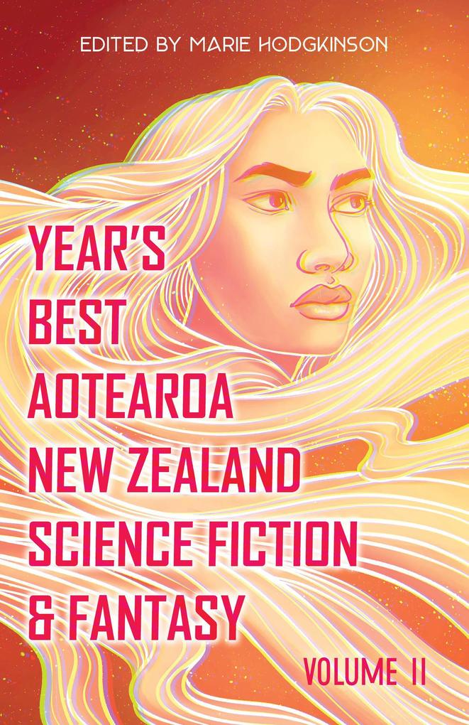Year‘s Best Aotearoa New Zealand Science Fiction & Fantasy: Volume 2