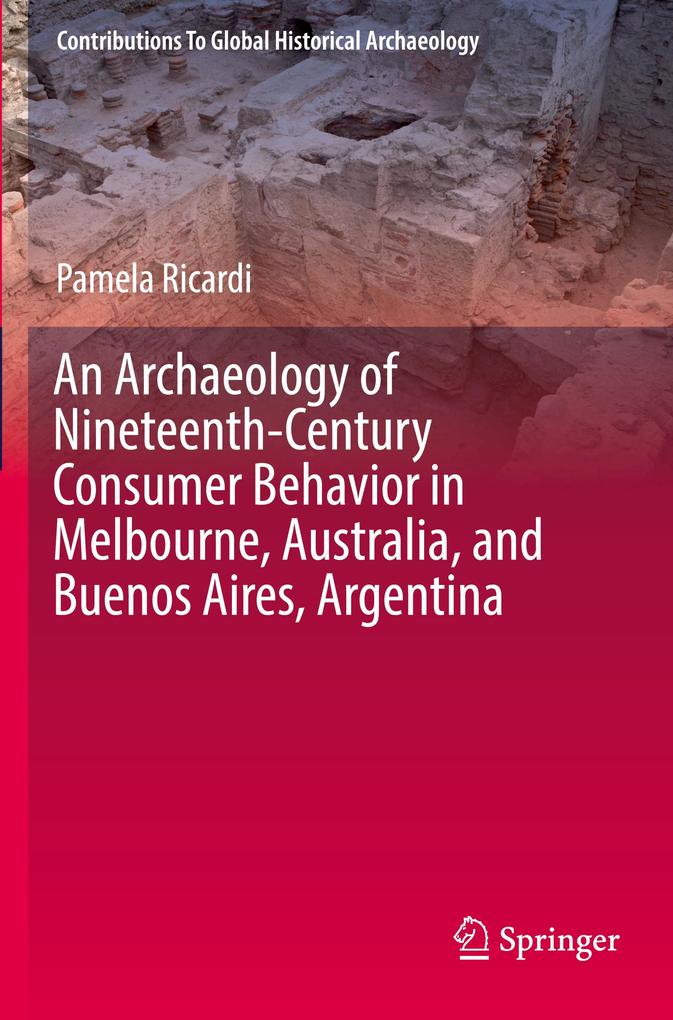 An Archaeology of Nineteenth-Century Consumer Behavior in Melbourne Australia and Buenos Aires Argentina