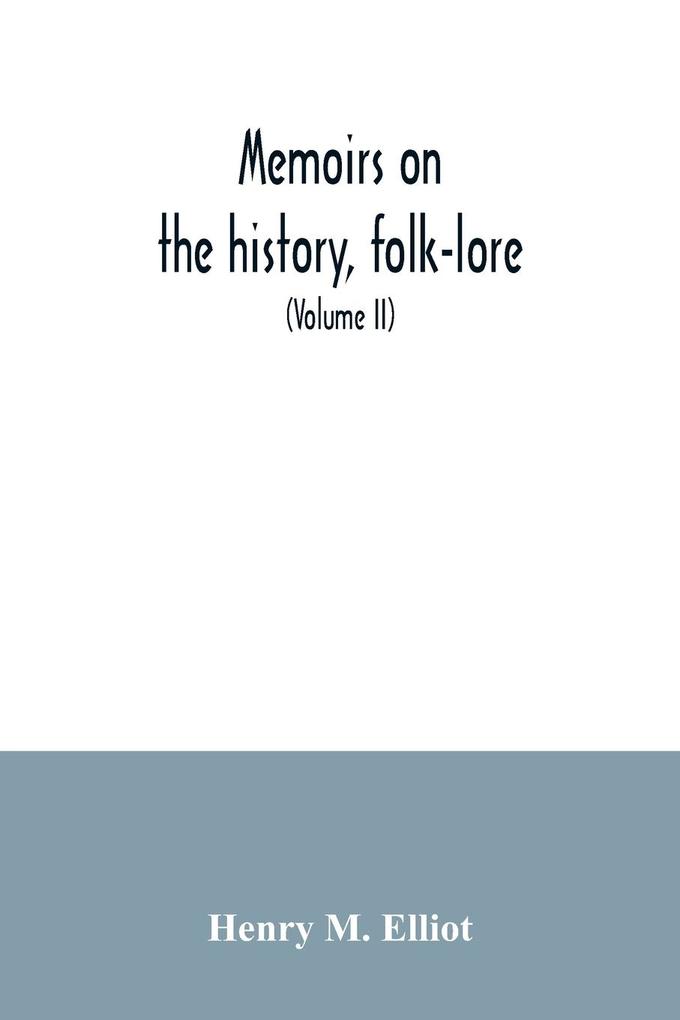 Memoirs on the history folk-lore and distribution of the races of the North Western Provinces of India; being an amplified edition of the original supplemental glossary of Indian terms (Volume II)