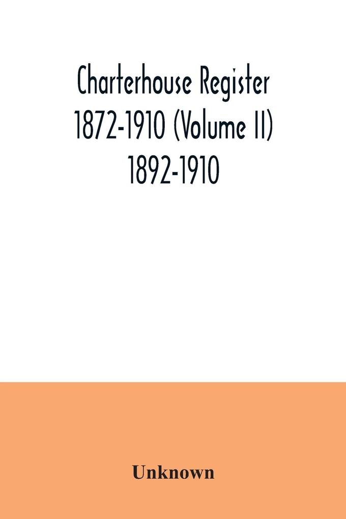 Charterhouse register 1872-1910 (Volume II) 1892-1910