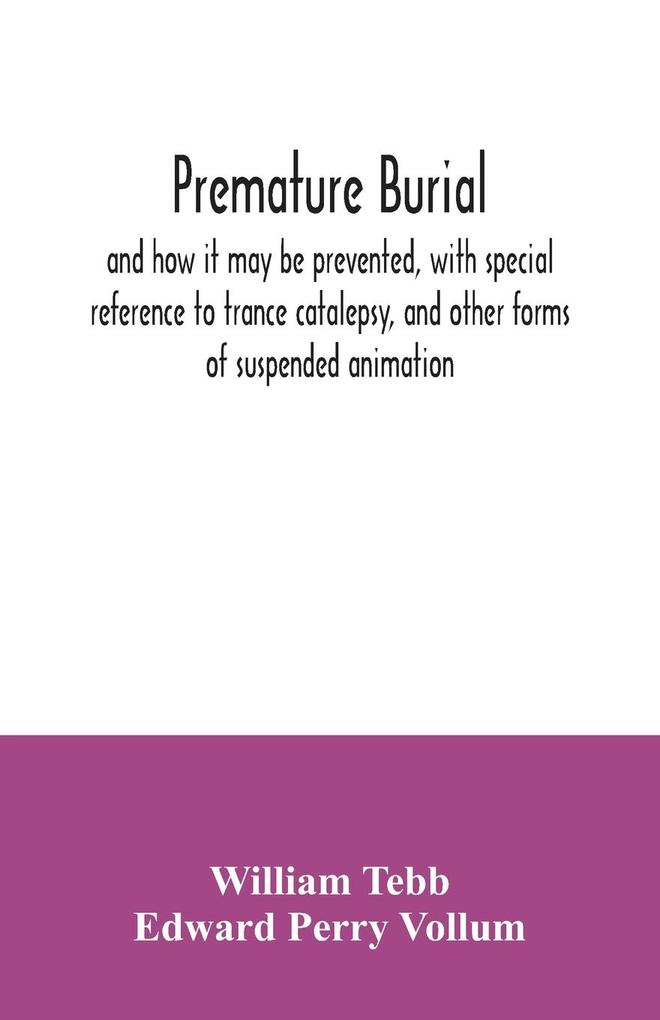Premature burial and how it may be prevented with special reference to trance catalepsy and other forms of suspended animation