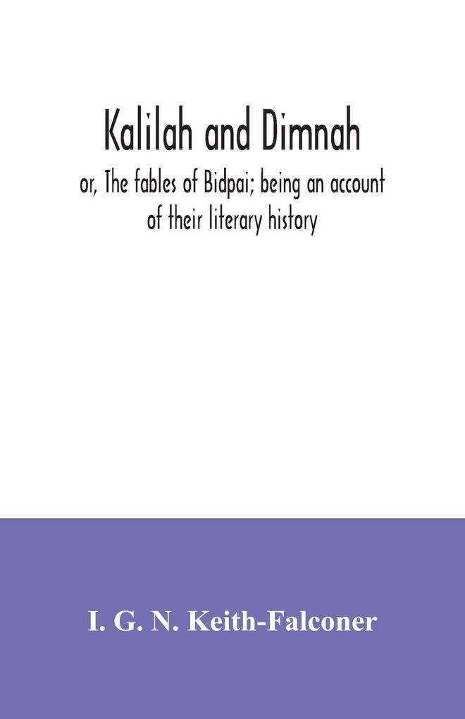 Kalilah and Dimnah; or The fables of Bidpai; being an account of their literary history