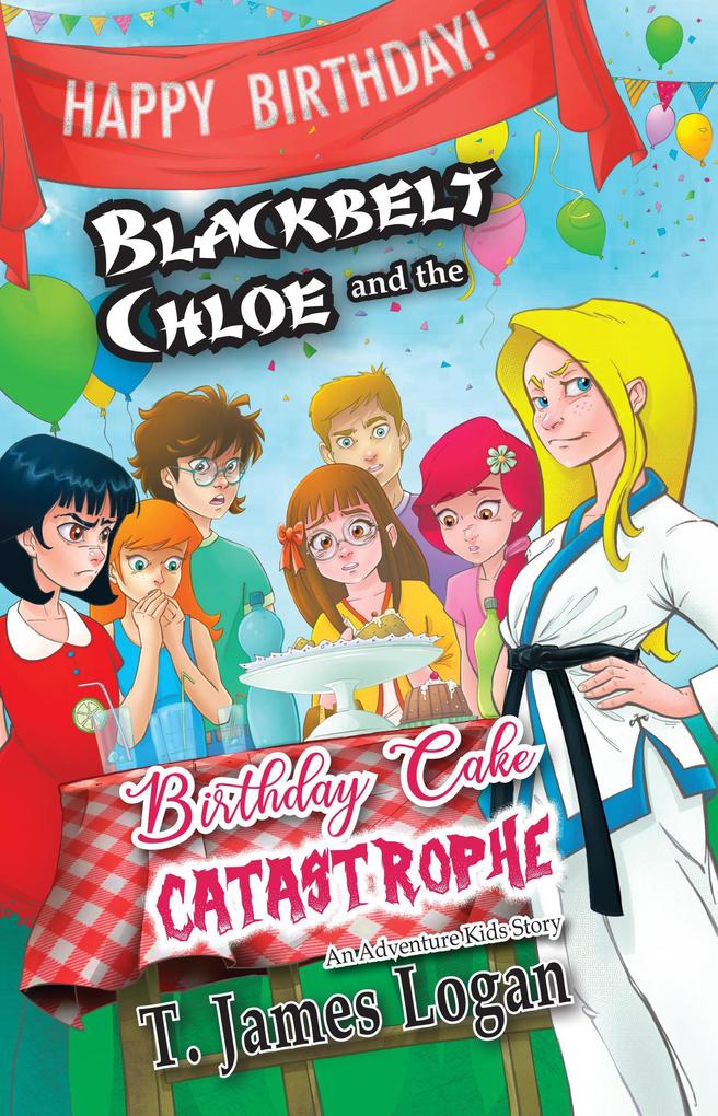 Blackbelt Chloe and the Birthday Cake Catastrophe (Adventure Kids #5)