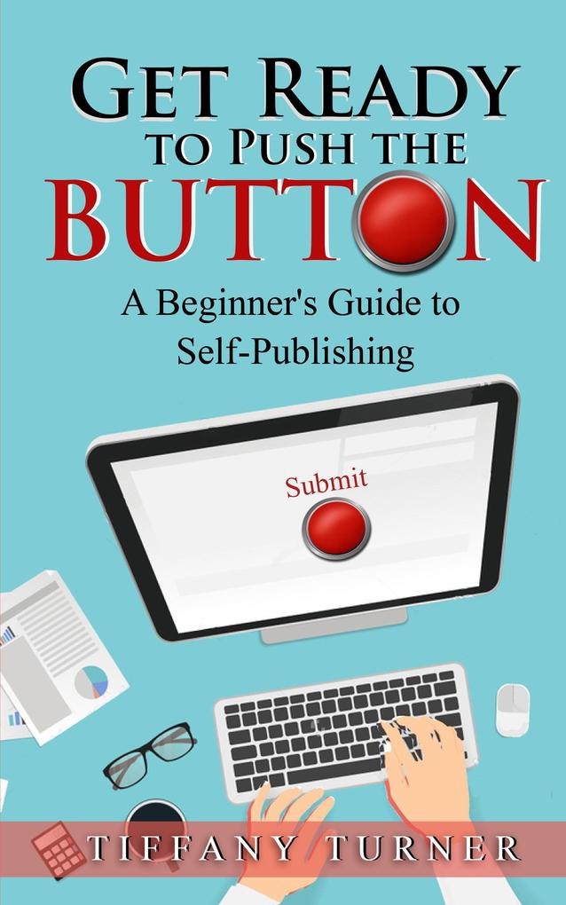 Get Ready to Push the Button: A Beginner‘s Guide to Self-Publishing