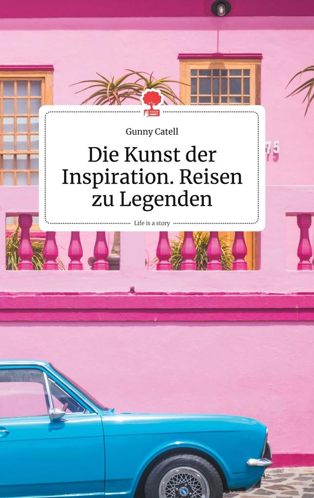 Image of Die Kunst der Inspiration. Reisen zu Legenden. Life is a Story - story.one