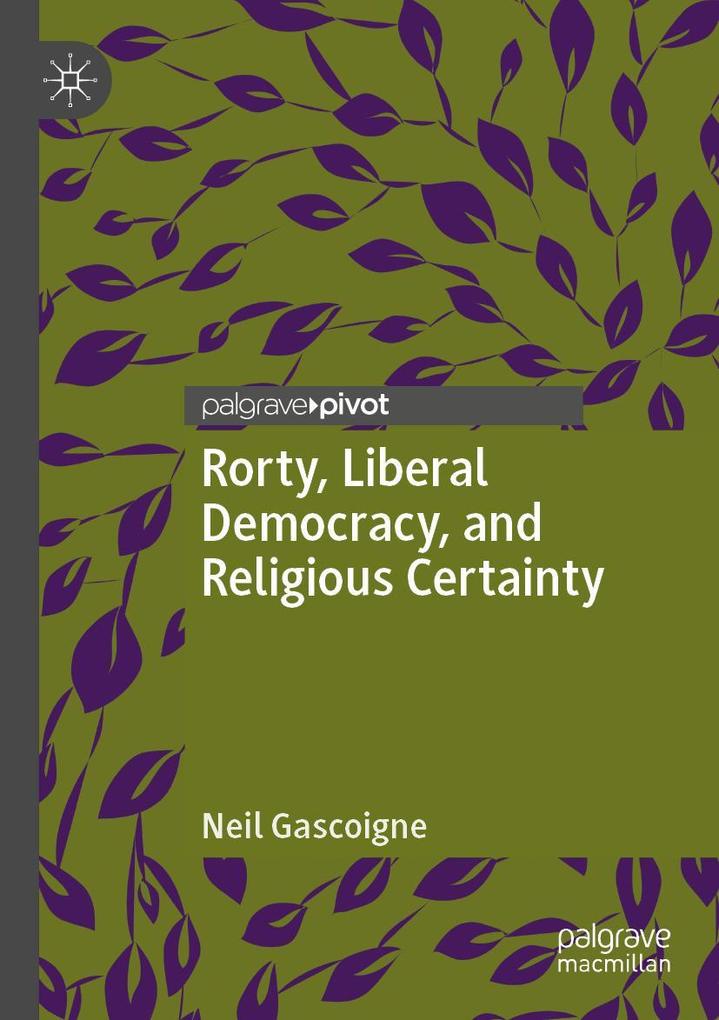 Rorty Liberal Democracy and Religious Certainty
