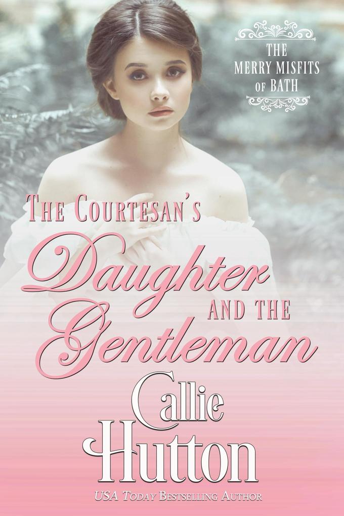 The Courtesan's Daughter and the Gentleman (The Merry Misfits of Bath #2)