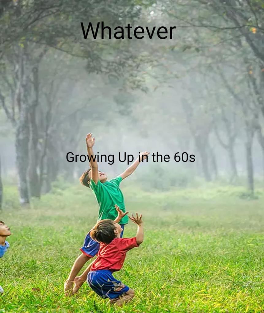 Whatever Growing Up in the 60s