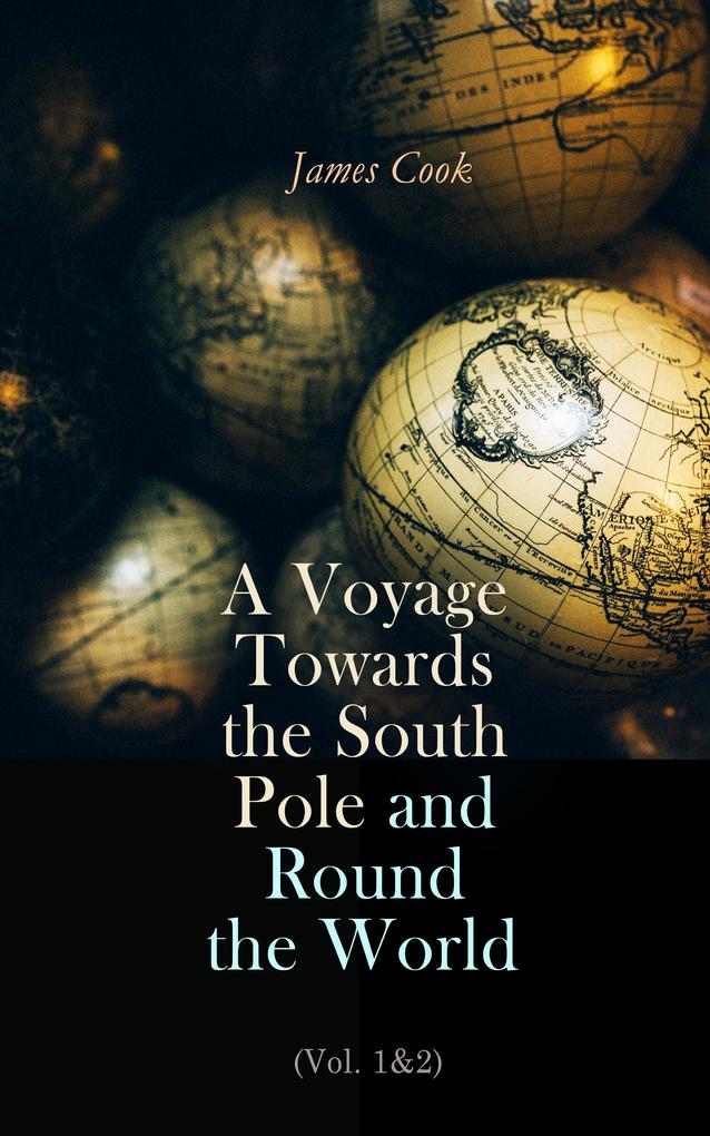 A Voyage Towards the South Pole and Round the World (Vol. 1&2) - James Cook