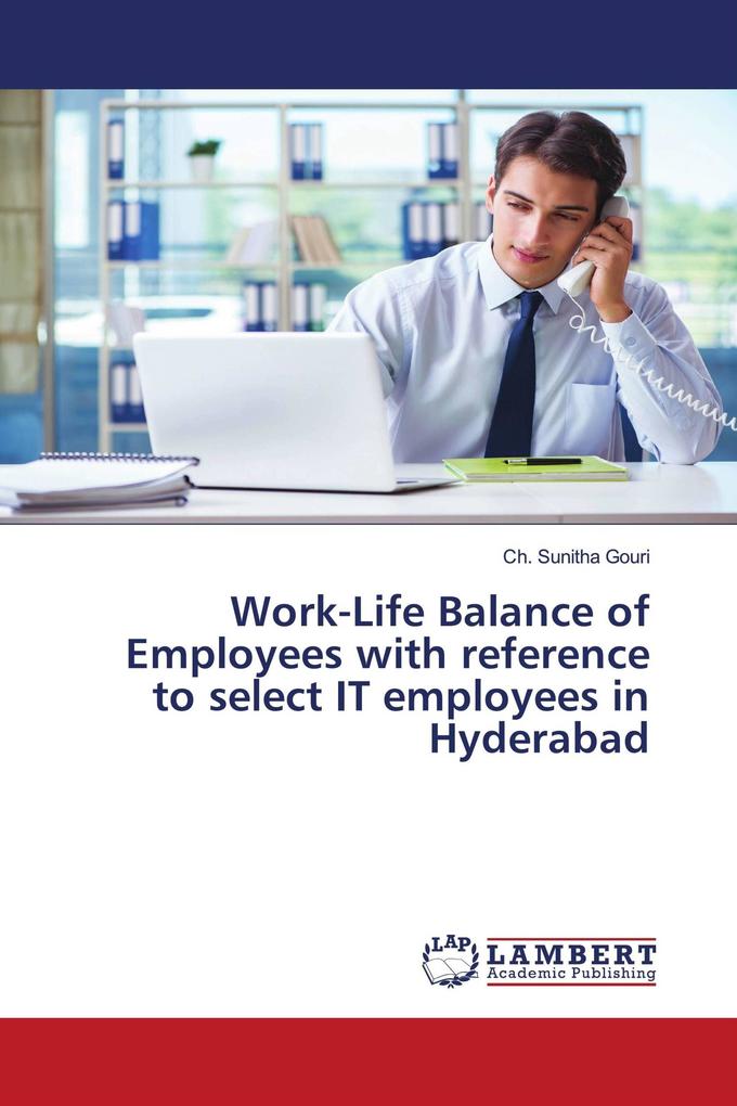 Work-Life Balance of Employees with reference to select IT employees in Hyderabad