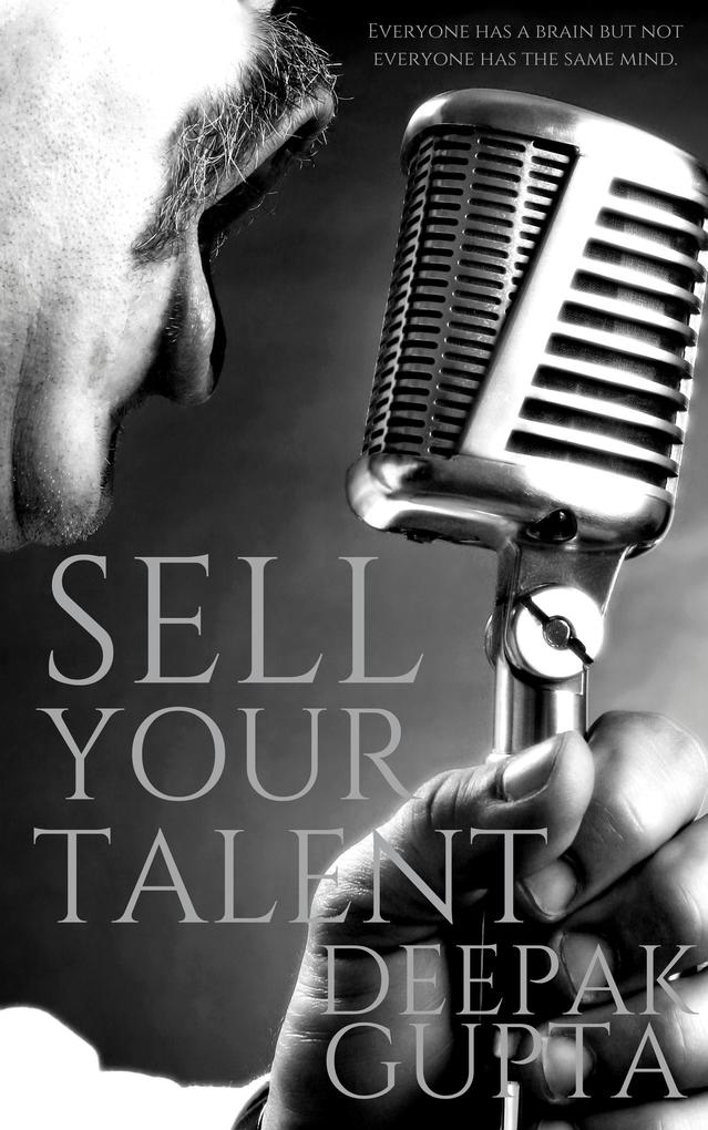 Sell Your Talent: How to Convert Talent into Money along with the Personality Development (30 Minutes Read)