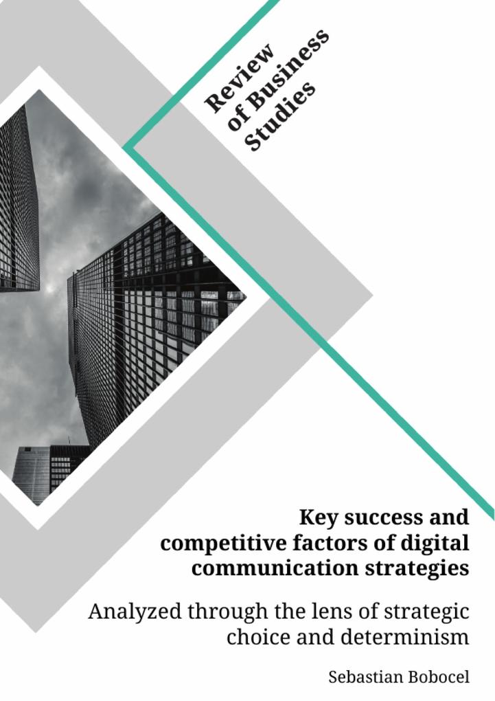 Key success and competitive factors of digital communication strategies analyzed through the lens of strategic choice and determinism