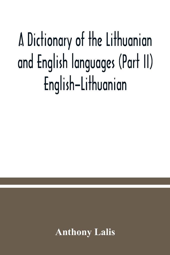 A dictionary of the Lithuanian and English languages (Part II) English-Lithuanian