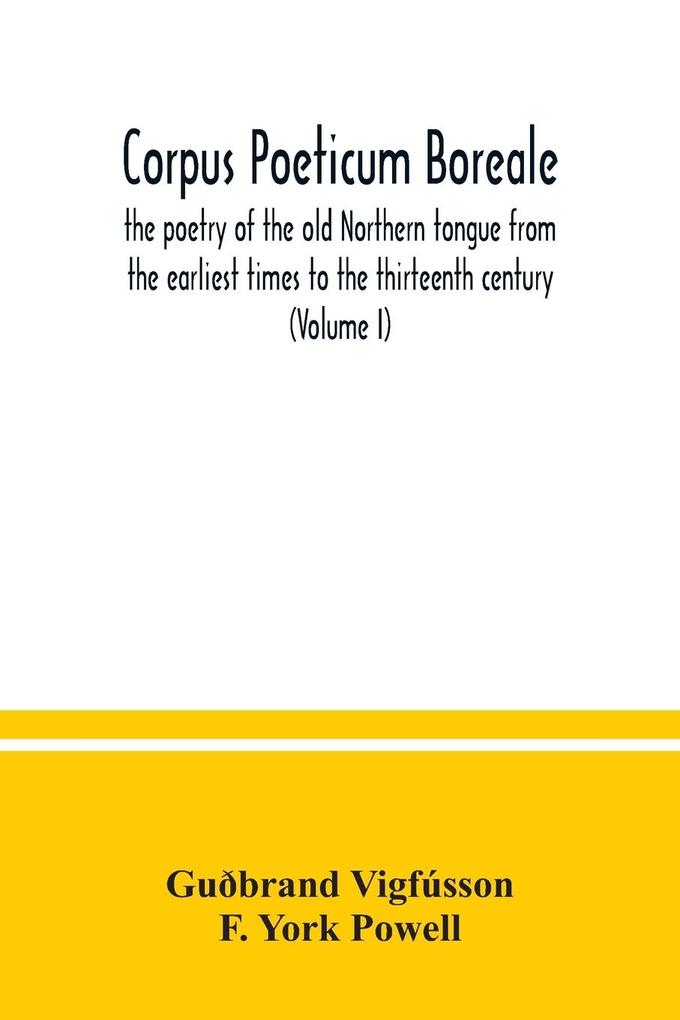 Corpus poeticum boreale the poetry of the old Northern tongue from the earliest times to the thirteenth century (Volume I)