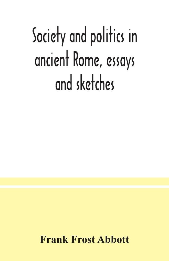 Society and politics in ancient Rome essays and sketches
