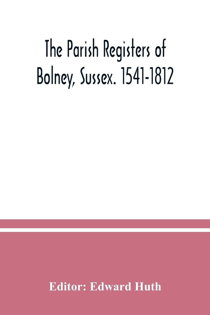 The parish registers of Bolney Sussex. 1541-1812