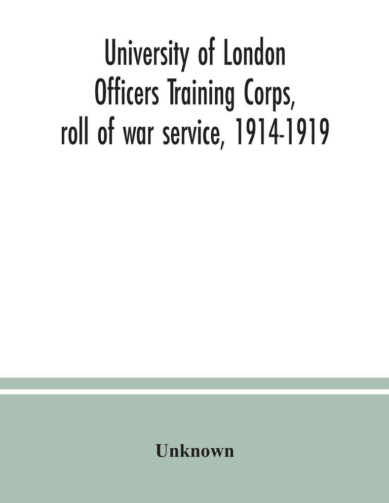 University of London Officers Training Corps roll of war service 1914-1919