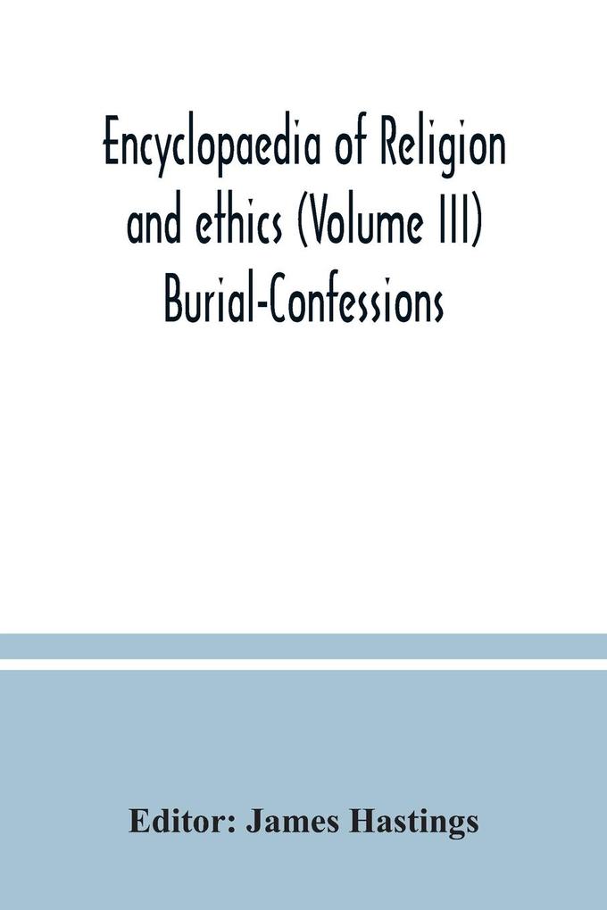Encyclopaedia of religion and ethics (Volume III) Burial-Confessions