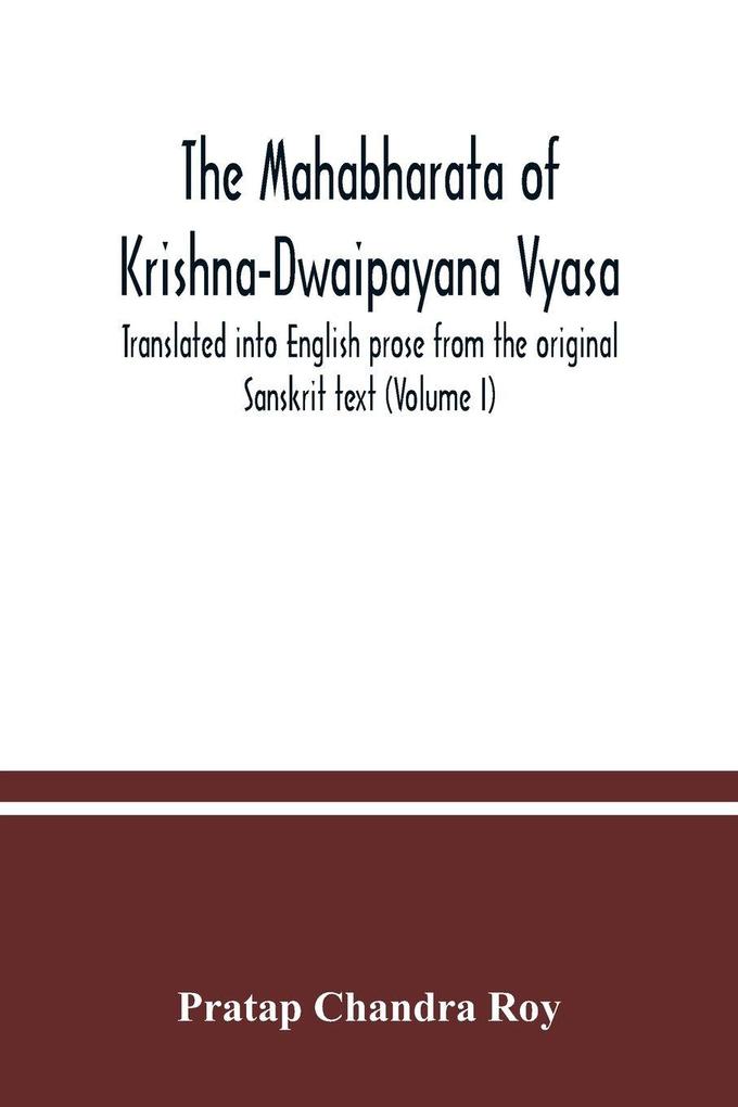 The Mahabharata of Krishna-Dwaipayana Vyasa. Translated into English prose from the original Sanskrit text (Volume I)