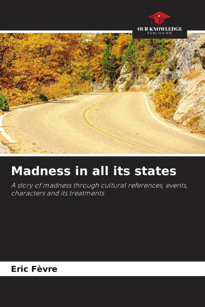 Madness in all its states