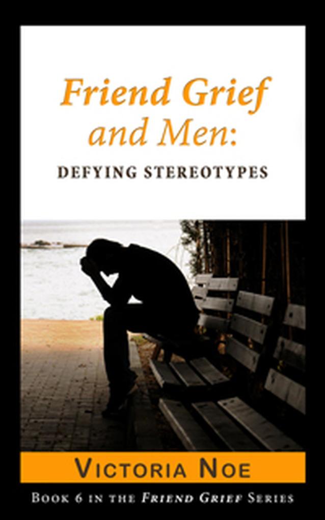 Friend Grief and Men: Defying Stereotypes
